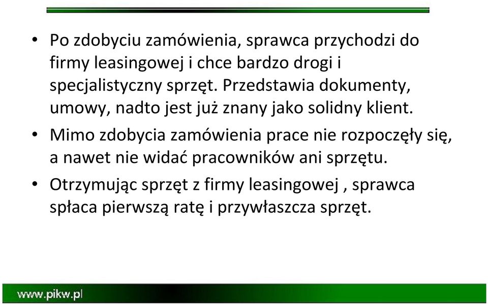 Przedstawia dokumenty, umowy, nadto jest już znany jako solidny klient.