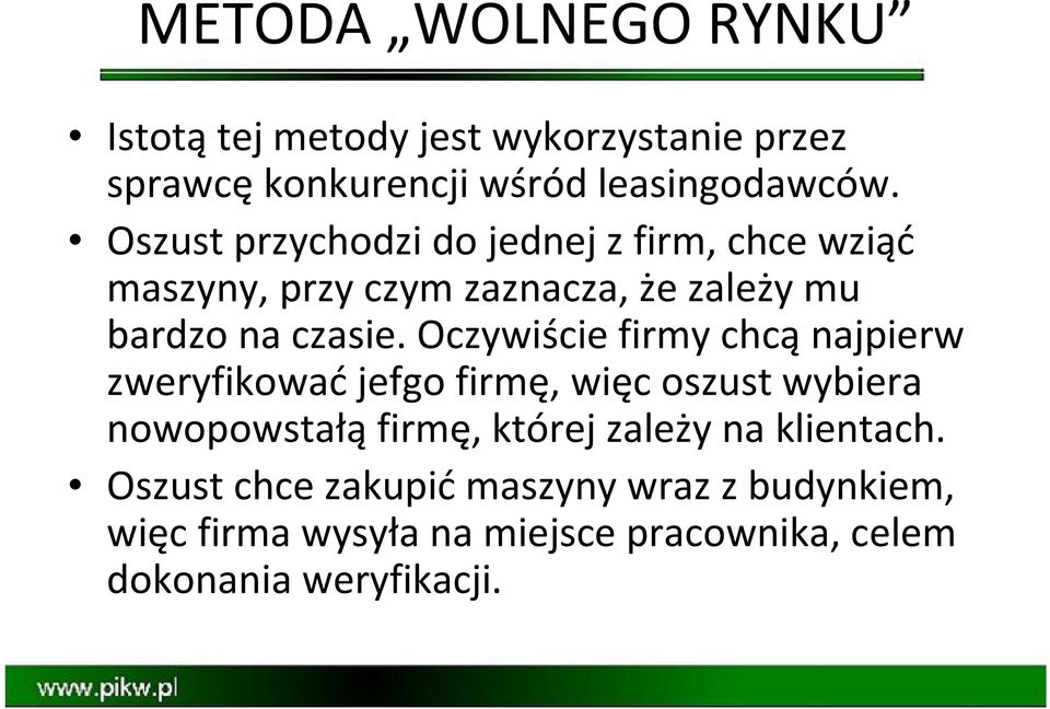 Oczywiście firmy chcąnajpierw zweryfikowaćjefgo firmę, więc oszust wybiera nowopowstałą firmę, której zależy na