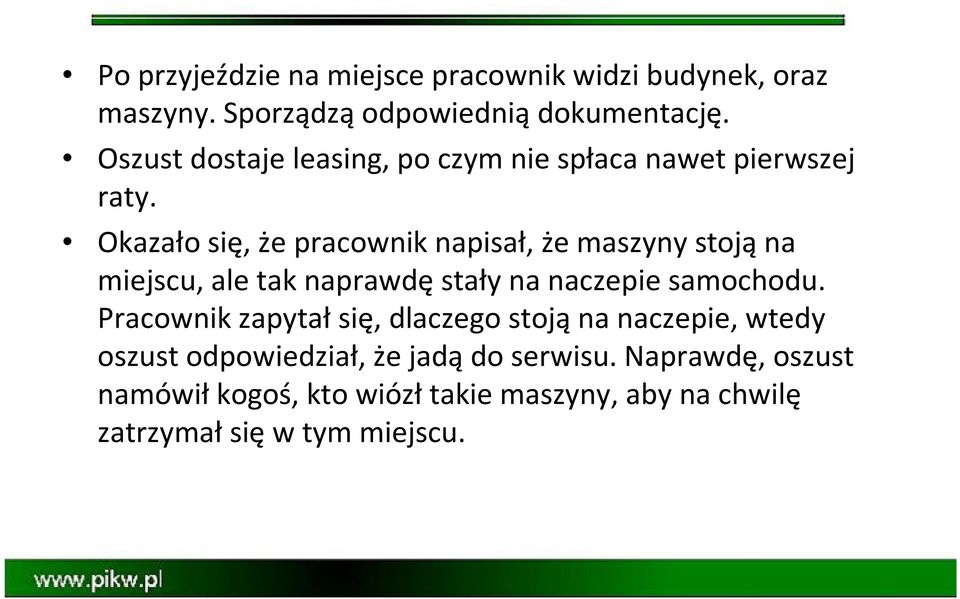 Okazało się, że pracownik napisał, że maszyny stojąna miejscu, ale tak naprawdęstały na naczepie samochodu.