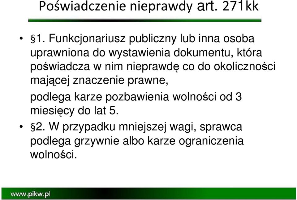 poświadcza w nim nieprawdę co do okoliczności mającej znaczenie prawne, podlega karze