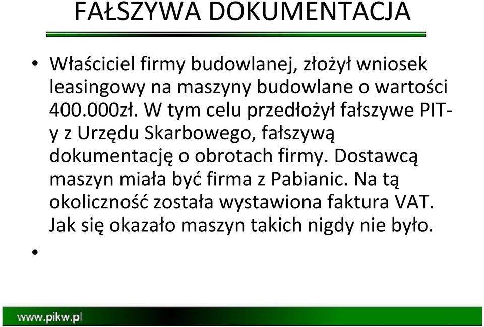 W tym celu przedłożył fałszywe PITy z Urzędu Skarbowego, fałszywą dokumentację o