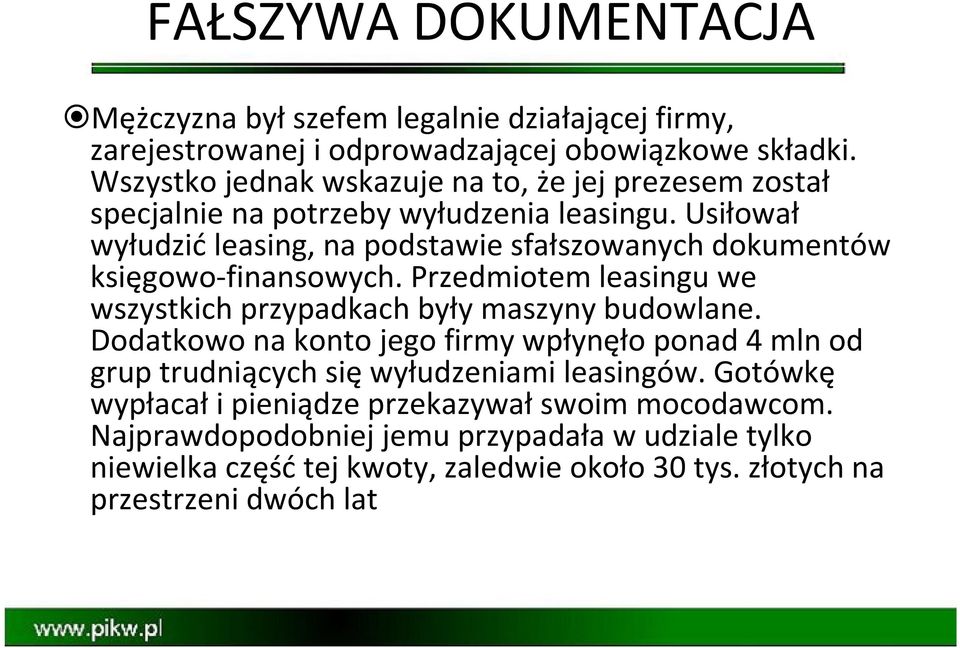 Usiłował wyłudzićleasing, na podstawie sfałszowanych dokumentów księgowo-finansowych. Przedmiotem leasingu we wszystkich przypadkach były maszyny budowlane.