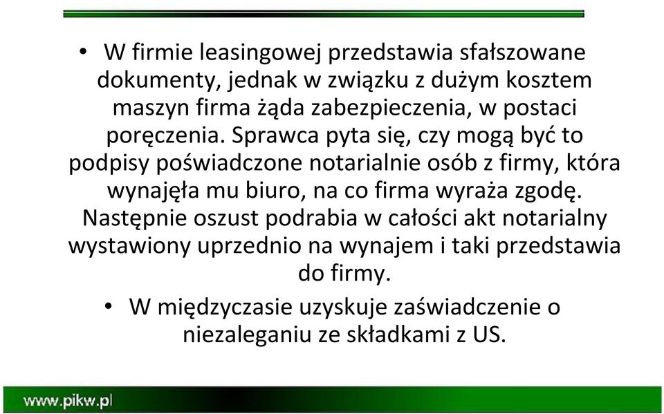 Sprawca pyta się, czy mogąbyćto podpisy poświadczone notarialnie osób z firmy, która wynajęła mu biuro, na co