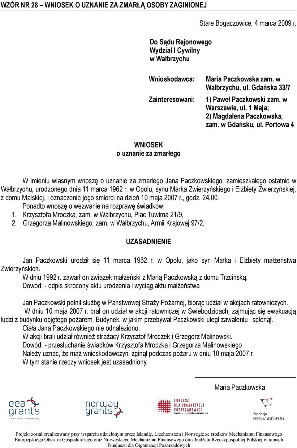 Portowa 4 WNIOSEK o uznanie za zmarłego W imieniu własnym wnoszę o uznanie za zmarłego Jana Paczkowskiego, zamieszkałego ostatnio w Wałbrzychu, urodzonego dnia 11 marca 1962 r.