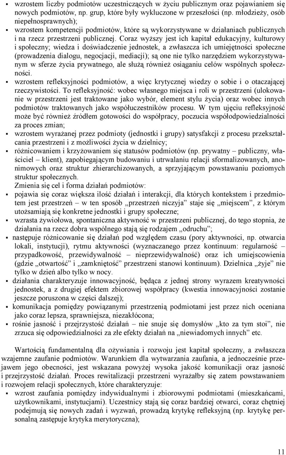 Coraz wyższy jest ich kapitał edukacyjny, kulturowy i społeczny; wiedza i doświadczenie jednostek, a zwłaszcza ich umiejętności społeczne (prowadzenia dialogu, negocjacji, mediacji); są one nie tylko