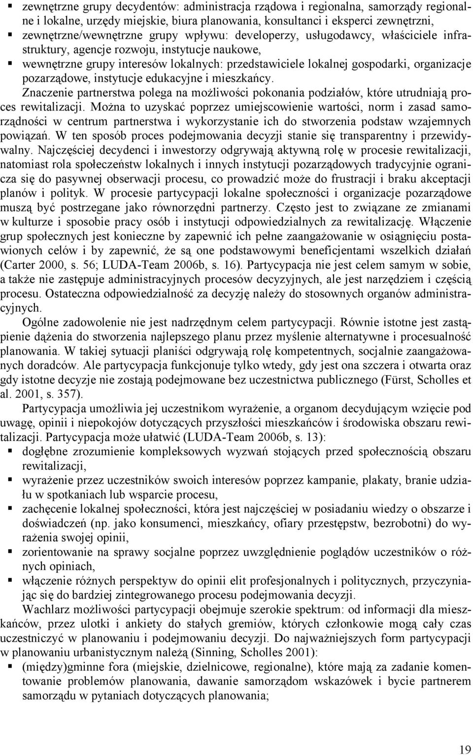 instytucje edukacyjne i mieszkańcy. Znaczenie partnerstwa polega na możliwości pokonania podziałów, które utrudniają proces rewitalizacji.