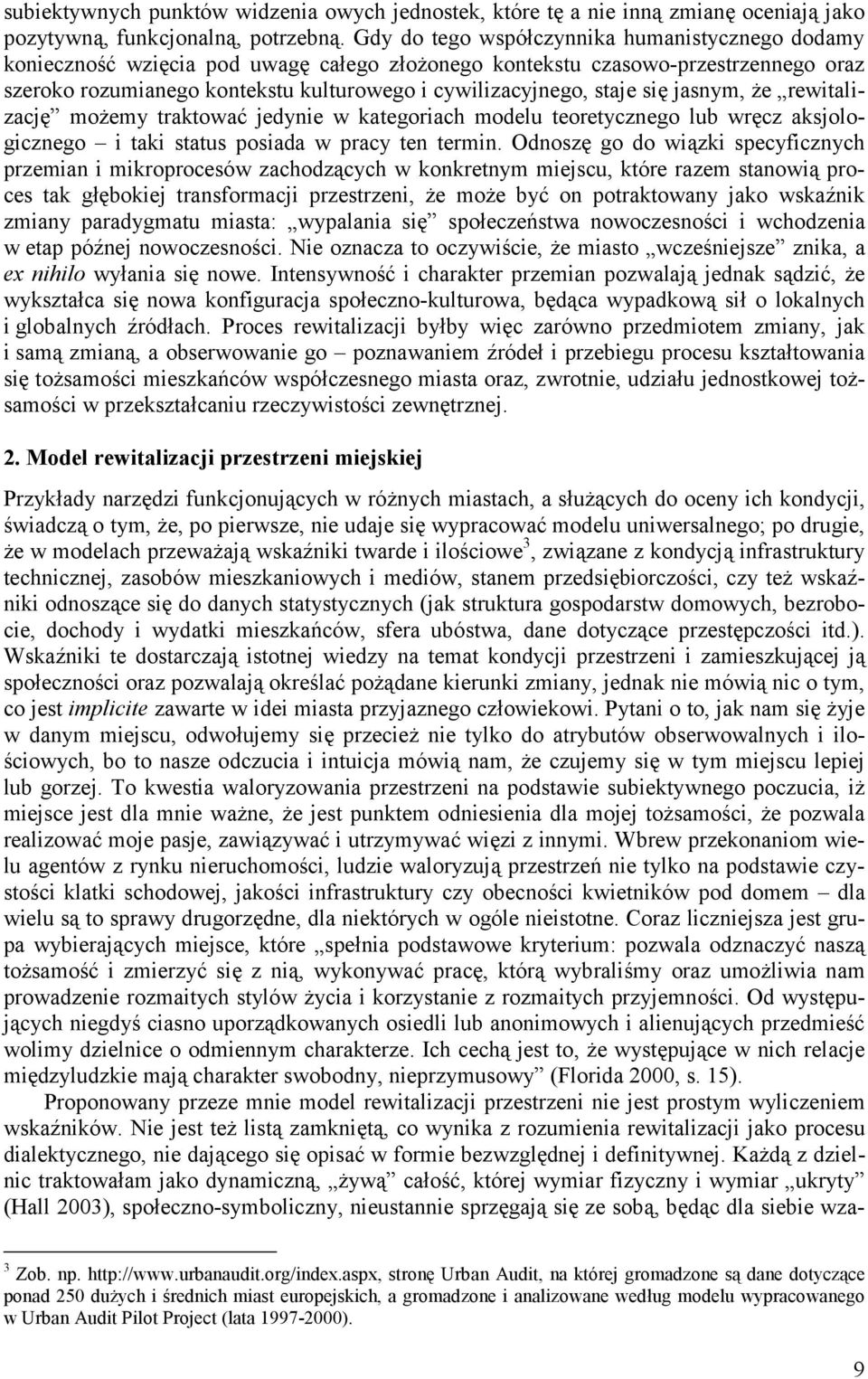 staje się jasnym, że rewitalizację możemy traktować jedynie w kategoriach modelu teoretycznego lub wręcz aksjologicznego i taki status posiada w pracy ten termin.