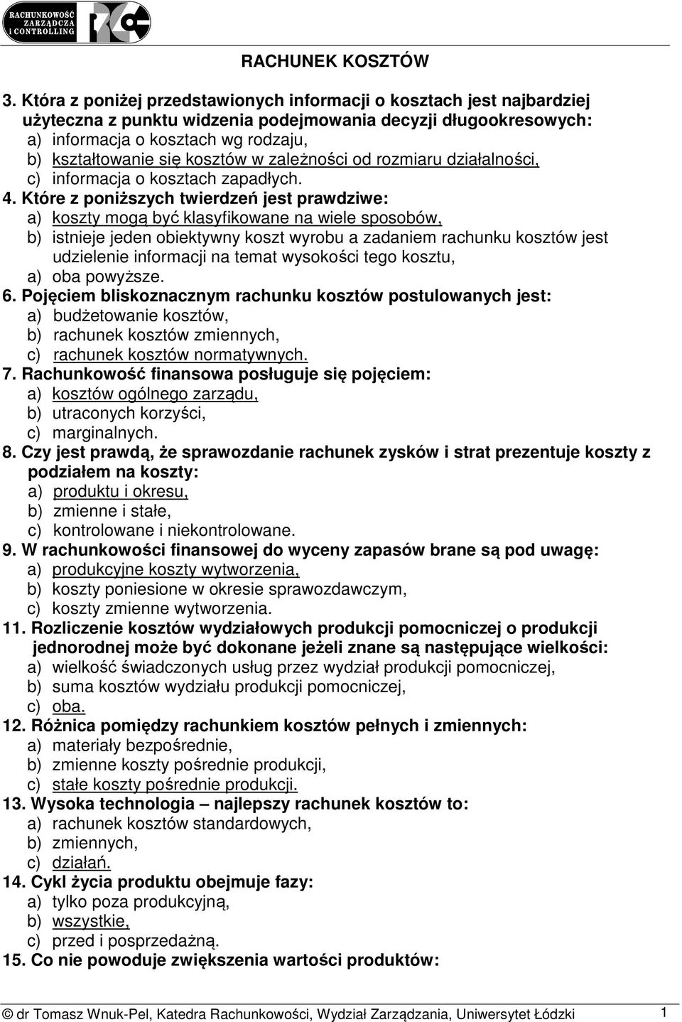 kosztów w zależności od rozmiaru działalności, c) informacja o kosztach zapadłych. 4.