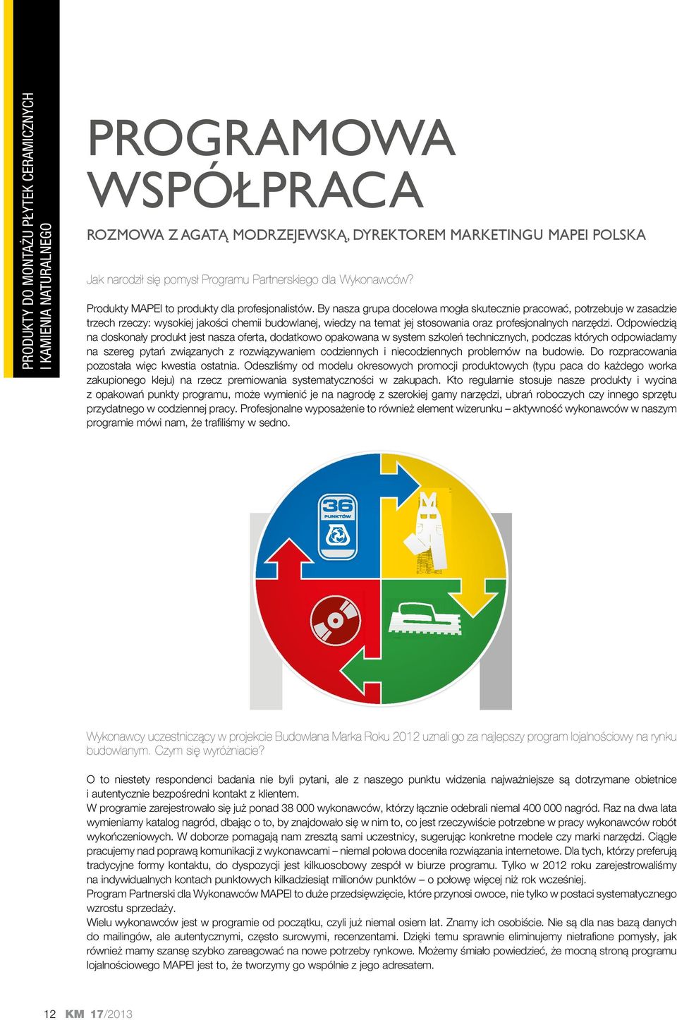 By nasza grupa docelowa mogła skutecznie pracować, potrzebuje w zasadzie trzech rzeczy: wysokiej jakości chemii budowlanej, wiedzy na temat jej stosowania oraz profesjonalnych narzędzi.