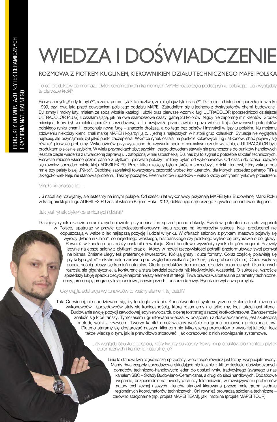 . Dla mnie ta historia rozpoczęła się w roku 1999, czyli dwa lata przed powstaniem polskiego oddziału MAPEI. Zatrudniłem się u jednego z dystrybutorów chemii budowlanej.