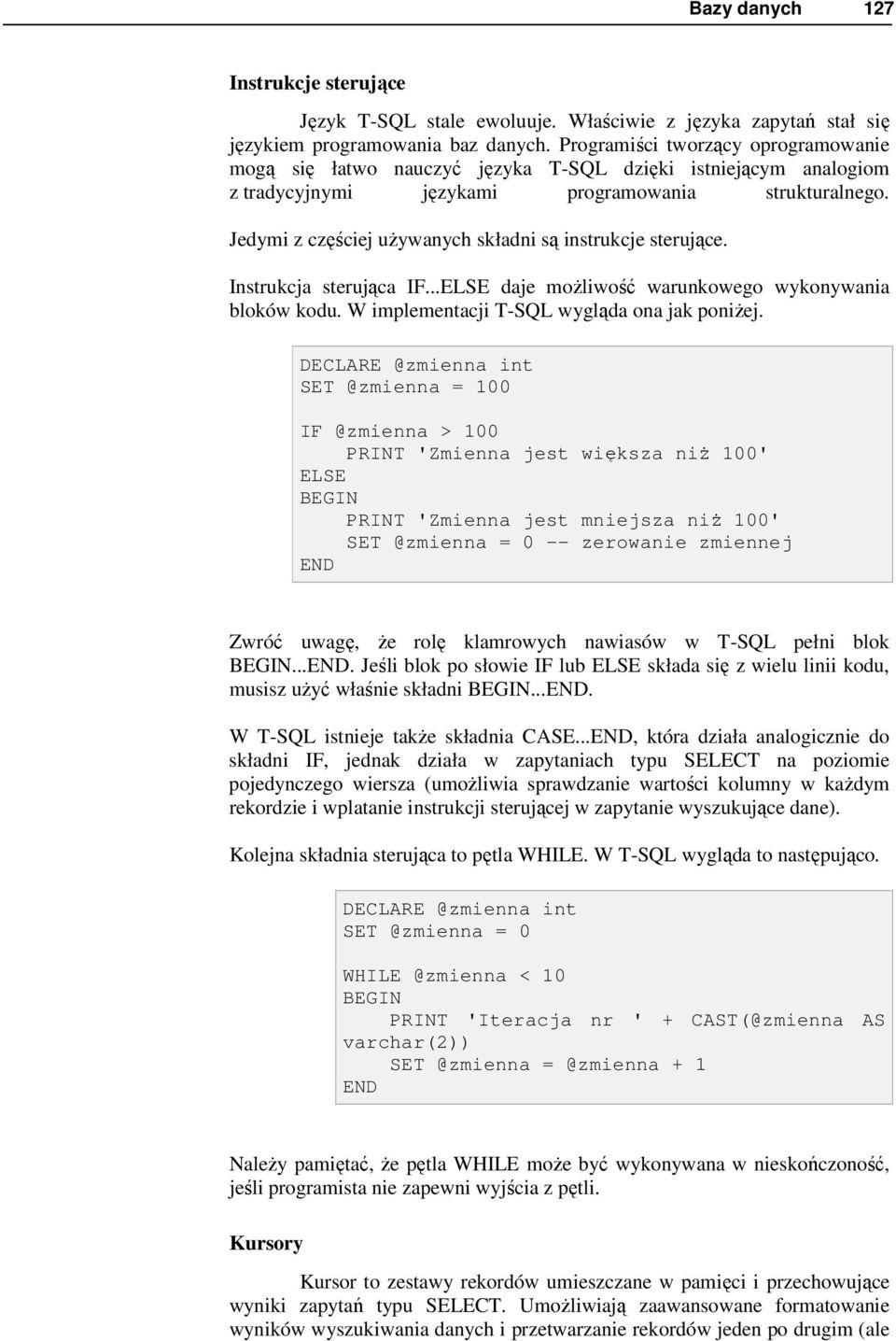 Jedymi z częściej uŝywanych składni są instrukcje sterujące. Instrukcja sterująca IF...ELSE daje moŝliwość warunkowego wykonywania bloków kodu. W implementacji T-SQL wygląda ona jak poniŝej.