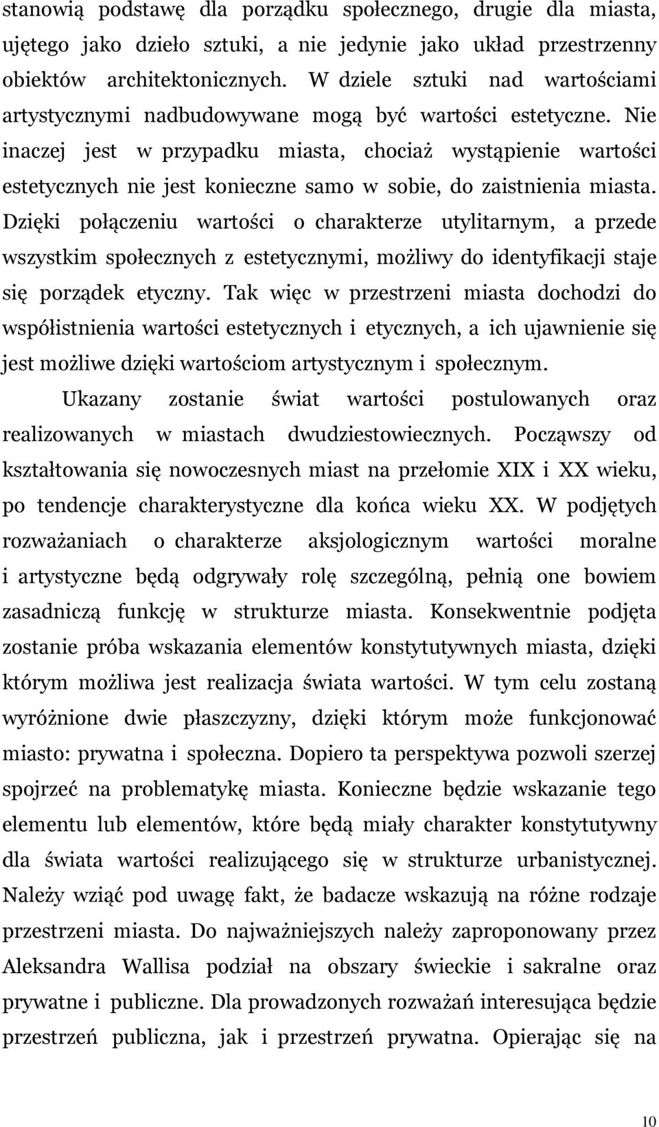 Nie inaczej jest w przypadku miasta, chociaż wystąpienie wartości estetycznych nie jest konieczne samo w sobie, do zaistnienia miasta.