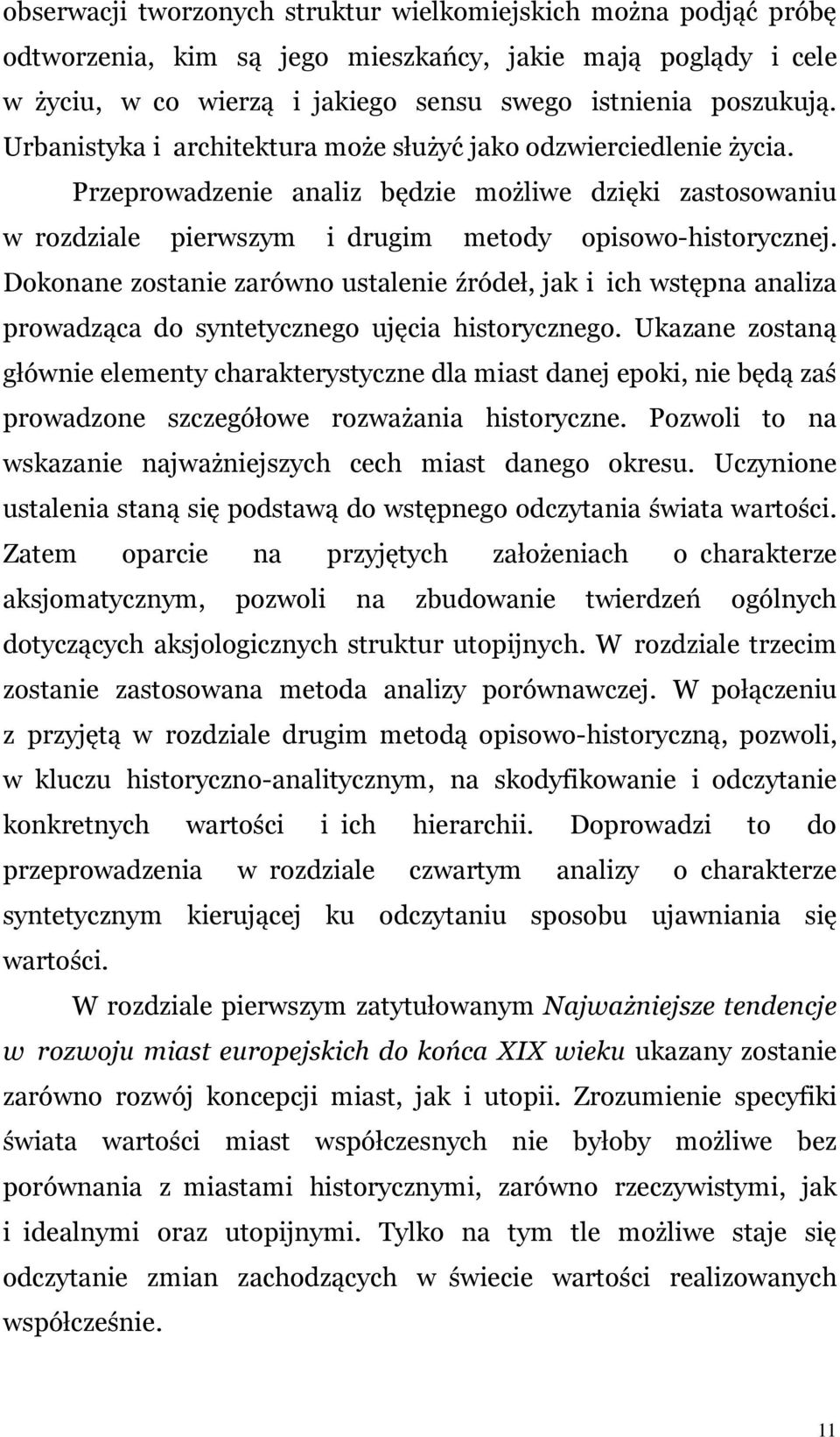 Dokonane zostanie zarówno ustalenie źródeł, jak i ich wstępna analiza prowadząca do syntetycznego ujęcia historycznego.