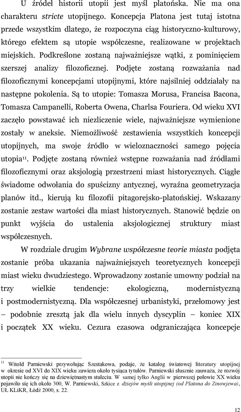 Podkreślone zostaną najważniejsze wątki, z pominięciem szerszej analizy filozoficznej.