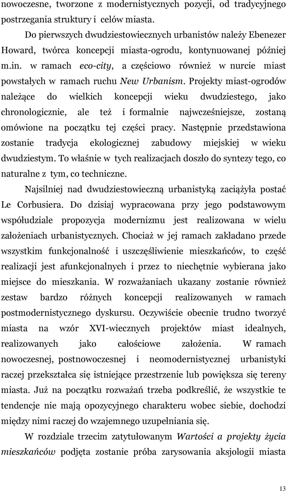 w ramach eco-city, a częściowo również w nurcie miast powstałych w ramach ruchu New Urbanism.