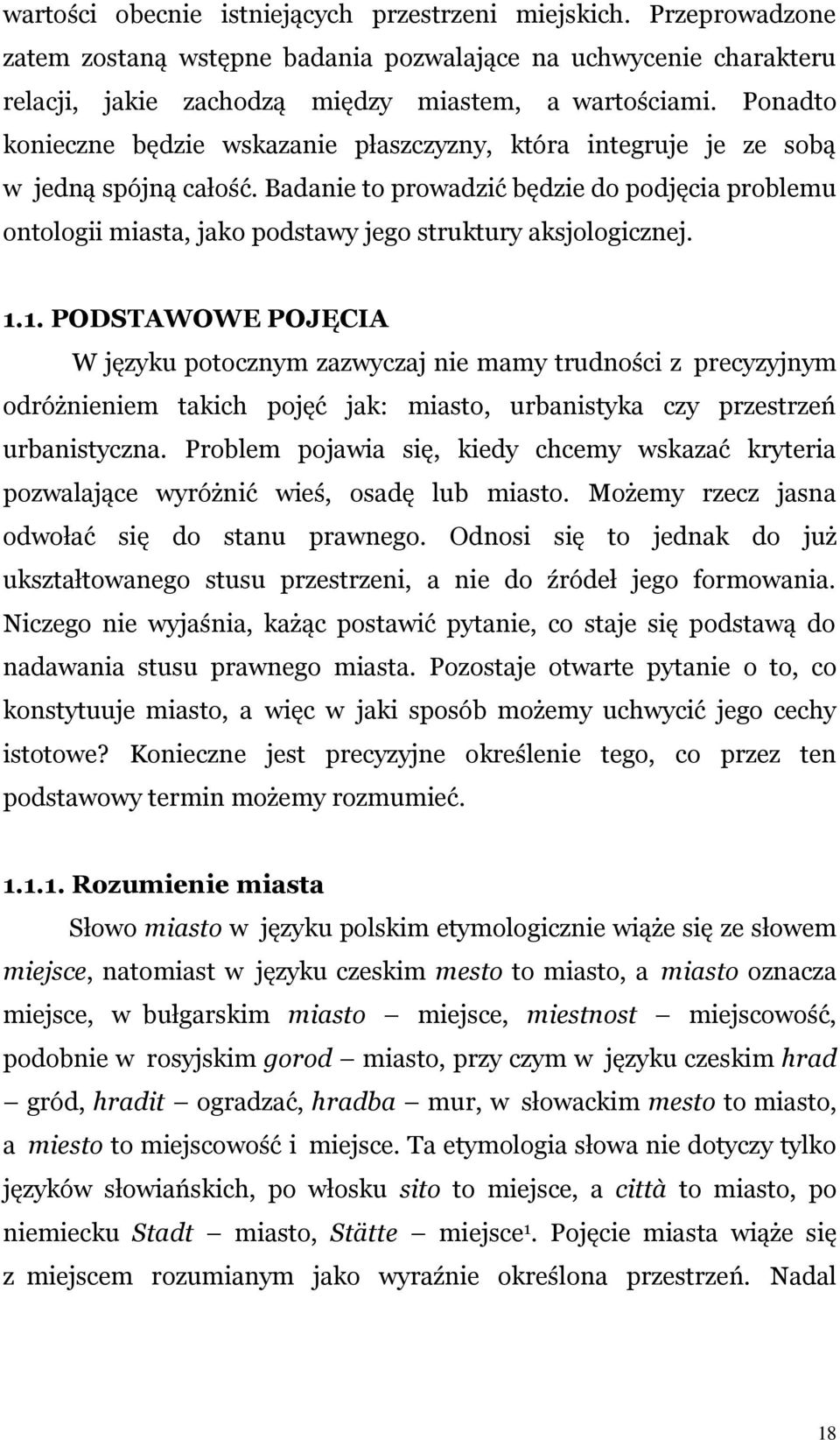 Badanie to prowadzić będzie do podjęcia problemu ontologii miasta, jako podstawy jego struktury aksjologicznej. 1.