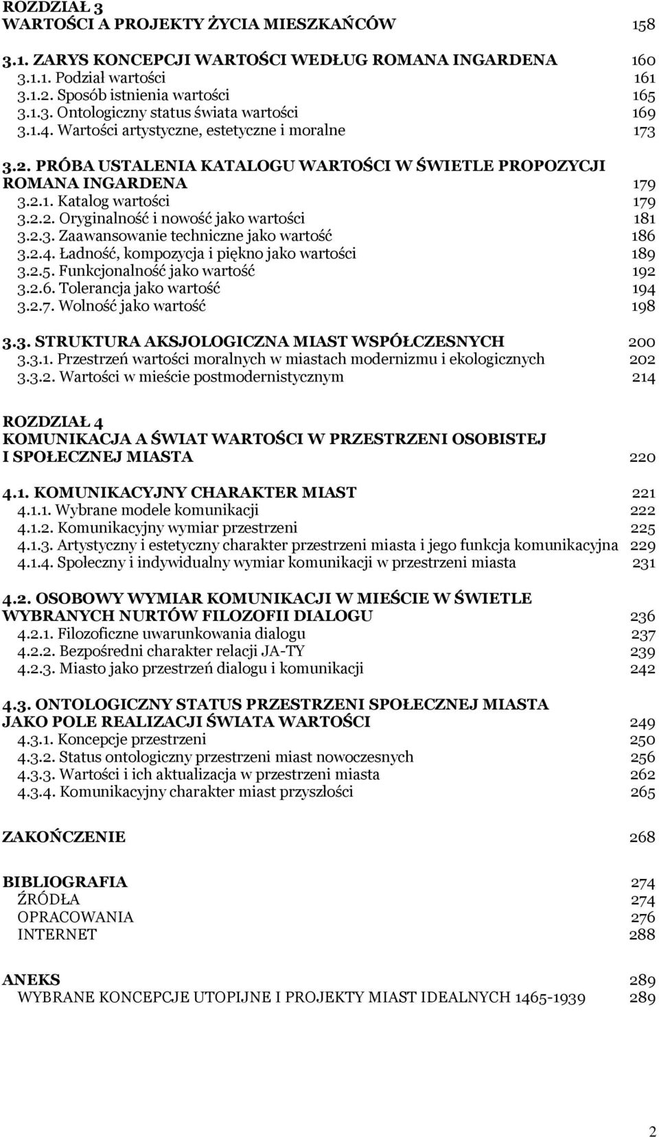 2.3. Zaawansowanie techniczne jako wartość 186 3.2.4. Ładność, kompozycja i piękno jako wartości 189 3.2.5. Funkcjonalność jako wartość 192 3.2.6. Tolerancja jako wartość 194 3.2.7.