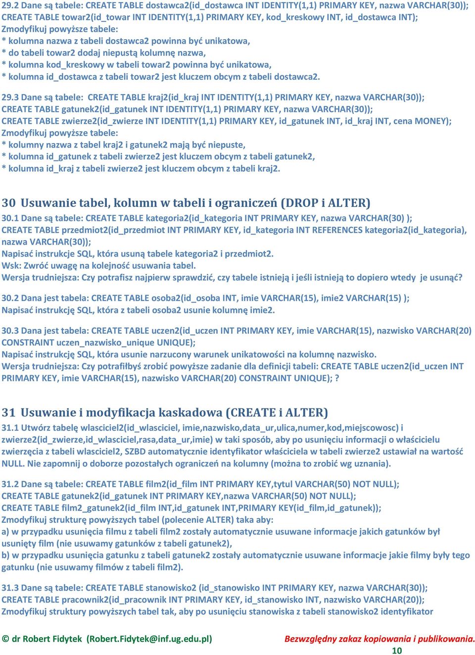 unikatowa, * kolumna id_dostawca z tabeli towar2 jest kluczem obcym z tabeli dostawca2. 29.