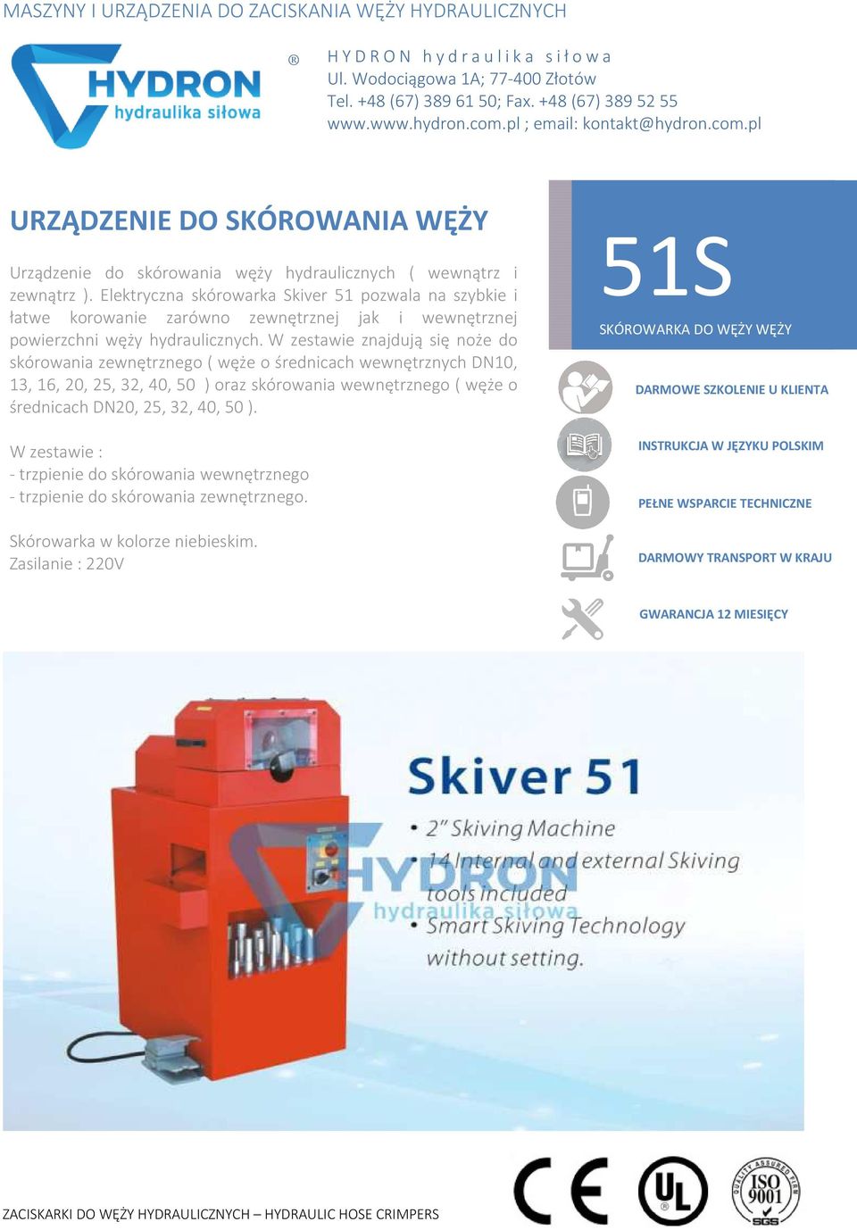 W zestawie znajdują się noże do skórowania zewnętrznego ( węże o średnicach wewnętrznych DN10, 13, 16, 20, 25, 32, 40, 50 ) oraz skórowania wewnętrznego (