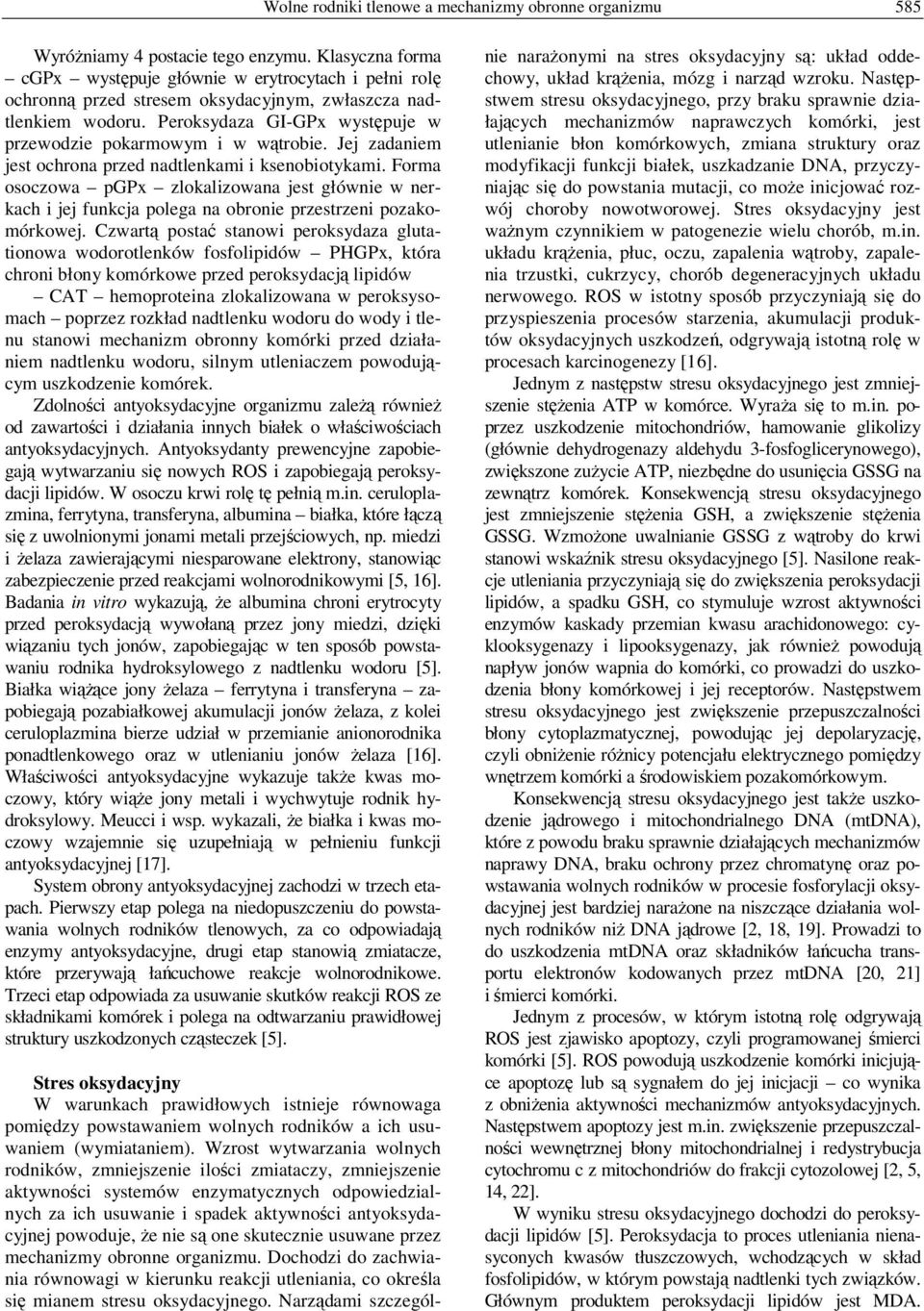 Jej zadaniem jest ochrona przed nadtlenkami i ksenobiotykami. Forma osoczowa pgpx zlokalizowana jest głównie w nerkach i jej funkcja polega na obronie przestrzeni pozakomórkowej.