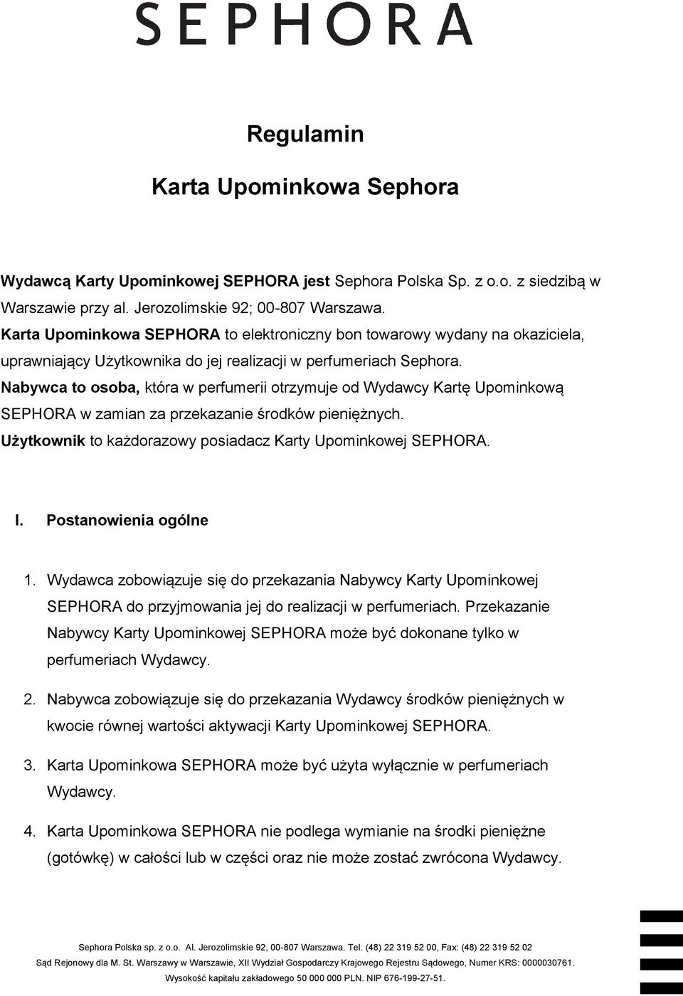 Nabywca to osoba, która w perfumerii otrzymuje od Wydawcy Kartę Upominkową SEPHORA w zamian za przekazanie środków pieniężnych. Użytkownik to każdorazowy posiadacz Karty Upominkowej SEPHORA. I.