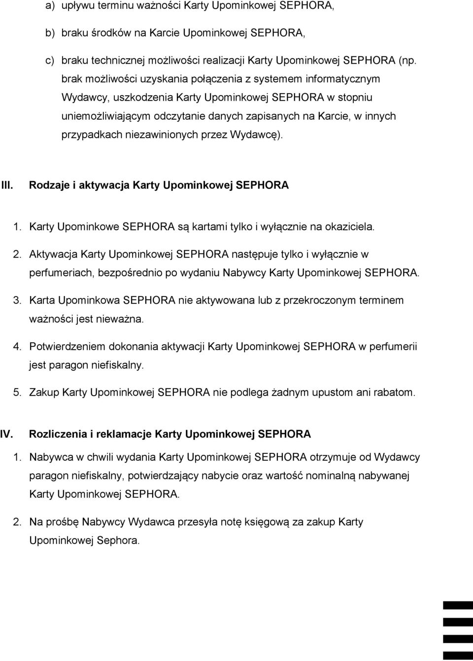 niezawinionych przez Wydawcę). III. Rodzaje i aktywacja Karty Upominkowej SEPHORA 1. Karty Upominkowe SEPHORA są kartami tylko i wyłącznie na okaziciela. 2.