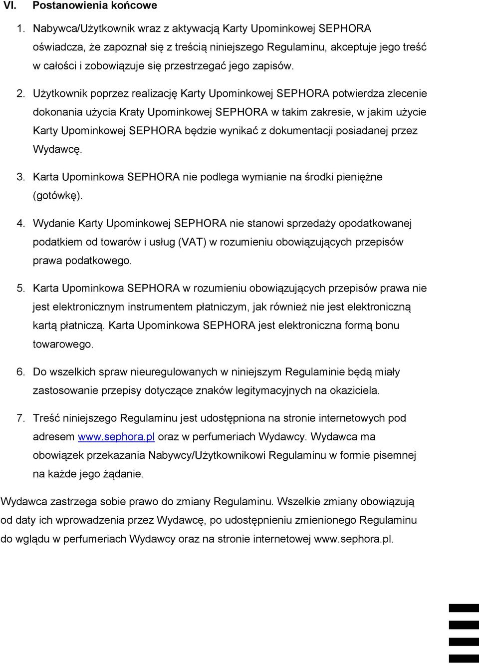 2. Użytkownik poprzez realizację Karty Upominkowej SEPHORA potwierdza zlecenie dokonania użycia Kraty Upominkowej SEPHORA w takim zakresie, w jakim użycie Karty Upominkowej SEPHORA będzie wynikać z