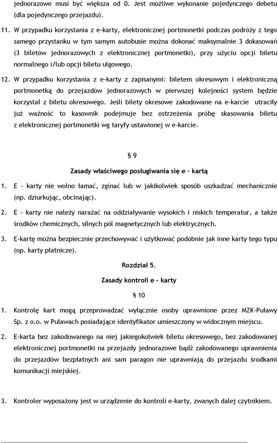 elektronicznej portmonetki), przy użyciu opcji biletu normalnego i/lub opcji biletu ulgowego. 12.