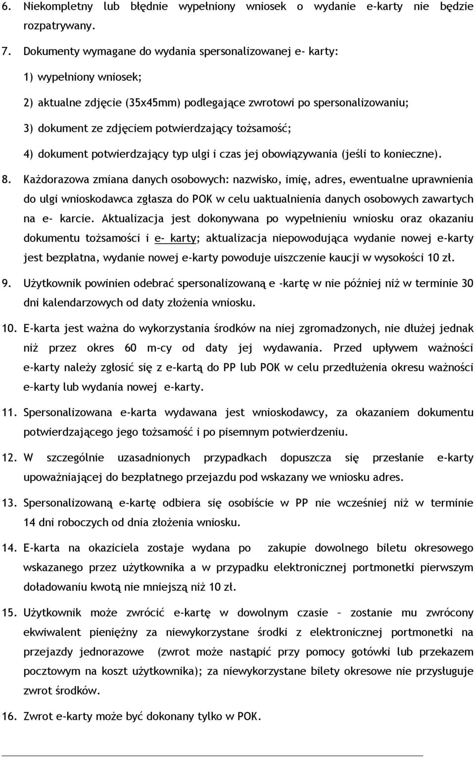 tożsamość; 4) dokument potwierdzający typ ulgi i czas jej obowiązywania (jeśli to konieczne). 8.