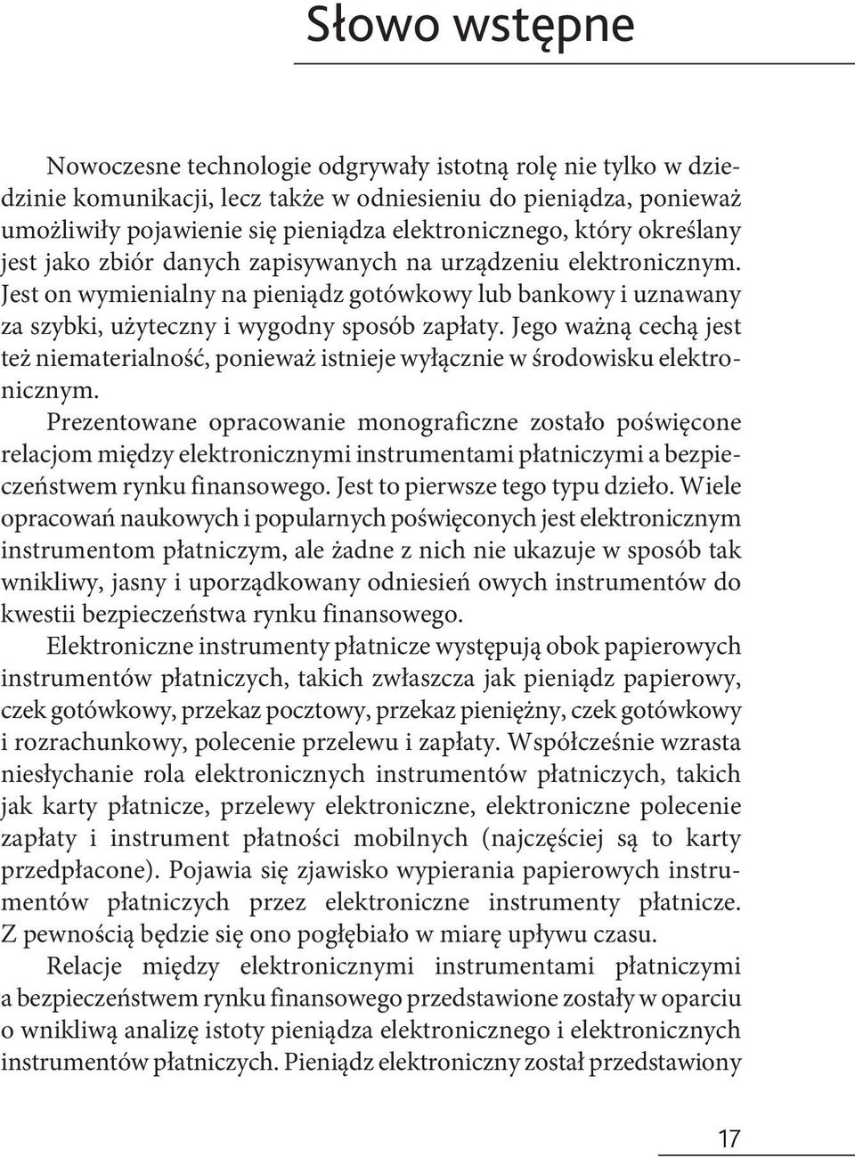 Jego ważną cechą jest też niematerialność, ponieważ istnieje wyłącznie w środowisku elektronicznym.