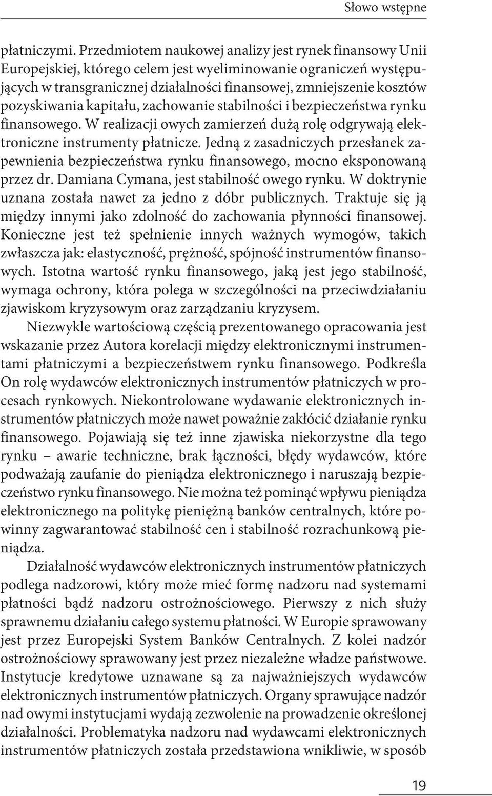 pozyskiwania kapitału, zachowanie stabilności i bezpieczeństwa rynku finansowego. W realizacji owych zamierzeń dużą rolę odgrywają elektroniczne instrumenty płatnicze.