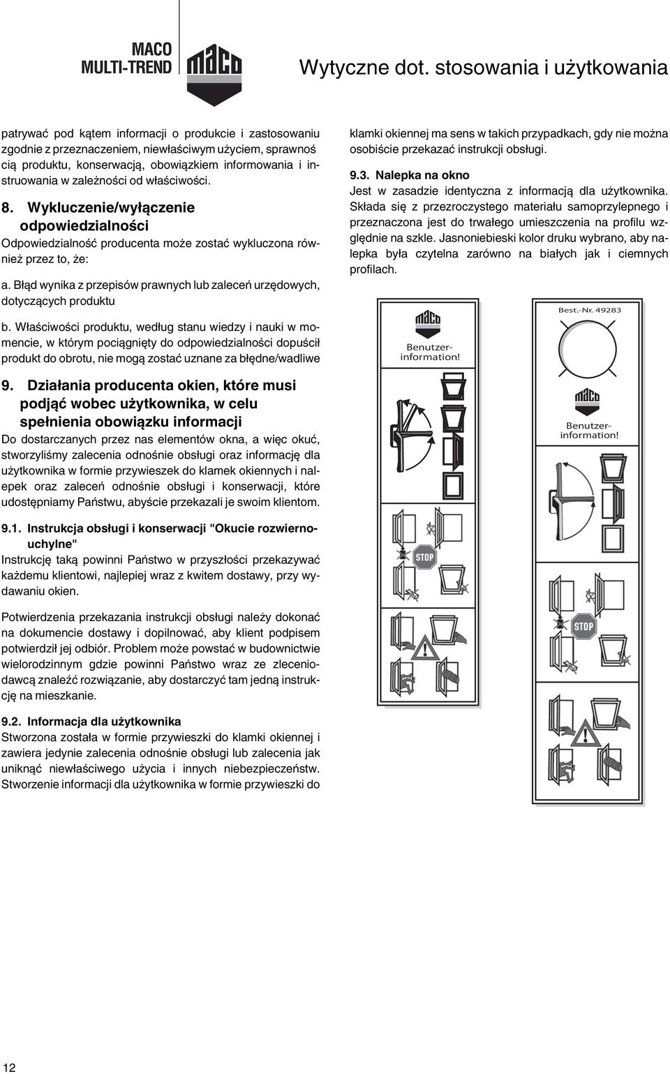 instruowania w zależności od właściwości. 8. Wykluczenie/wy czenie odpowiedzialno ci Odpowiedzialność producenta może zostać wykluczona również przez to, że: a.