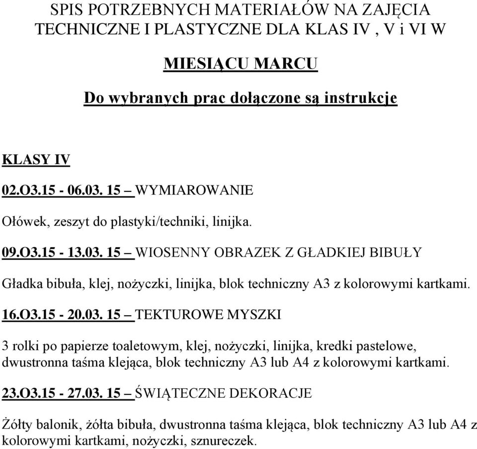 15 WIOSENNY OBRAZEK Z GŁADKIEJ BIBUŁY Gładka bibuła, klej, nożyczki, linijka, blok techniczny A3 z kolorowymi kartkami. 16.O3.15-20.03.