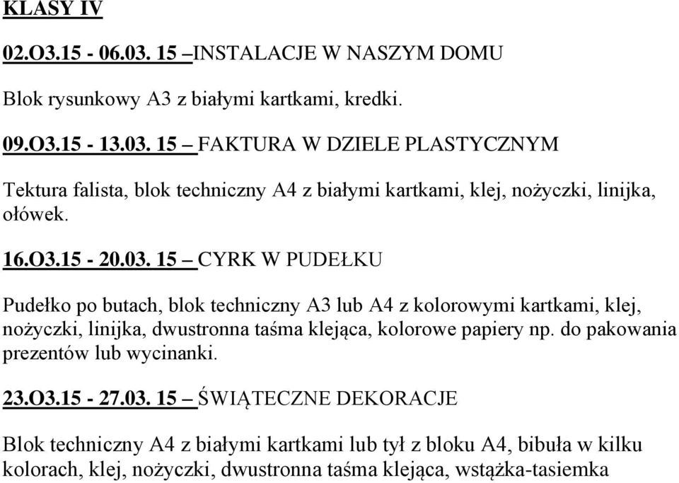 15 CYRK W PUDEŁKU Pudełko po butach, blok techniczny A3 lub A4 z kolorowymi kartkami, klej, nożyczki, linijka, dwustronna taśma klejąca, kolorowe papiery np.