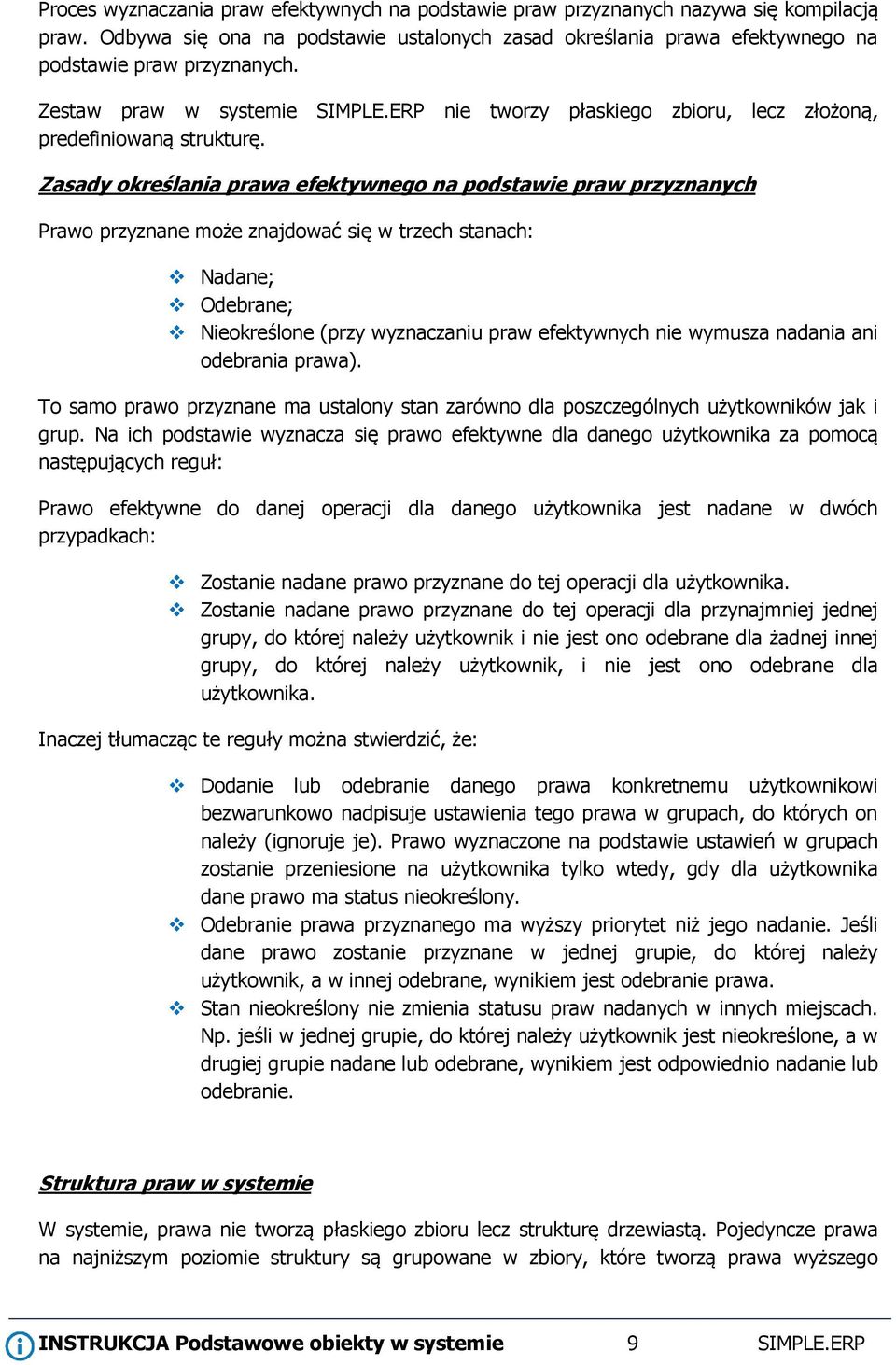 Zasady określania prawa efektywnego na podstawie praw przyznanych Prawo przyznane może znajdować się w trzech stanach: Nadane; Odebrane; Nieokreślone (przy wyznaczaniu praw efektywnych nie wymusza