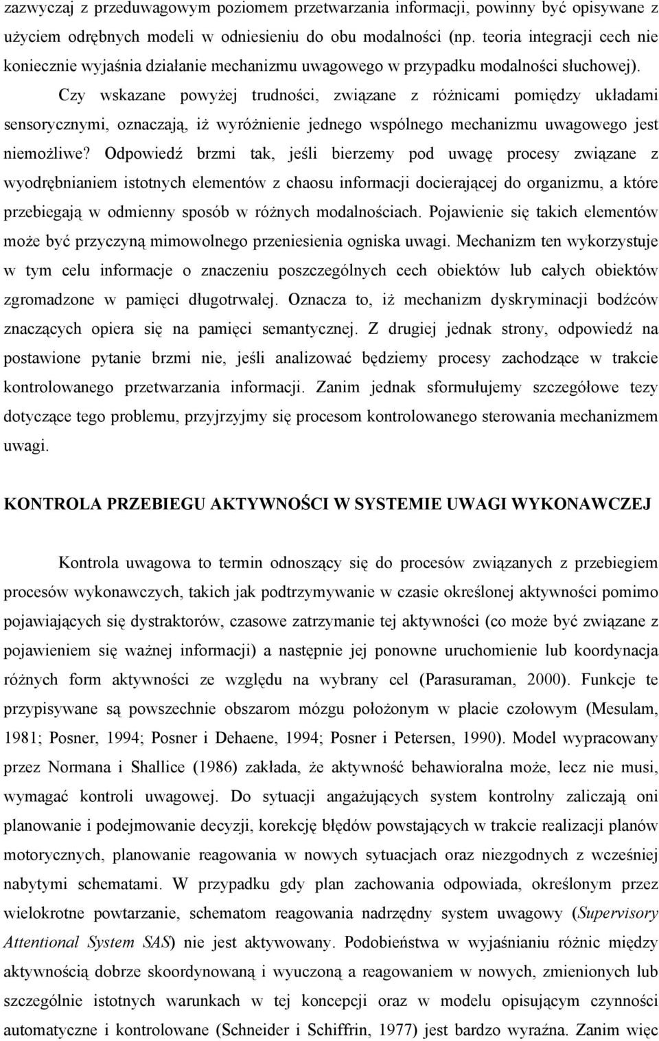 Czy wskazane powyżej trudności, związane z różnicami pomiędzy układami sensorycznymi, oznaczają, iż wyróżnienie jednego wspólnego mechanizmu uwagowego jest niemożliwe?