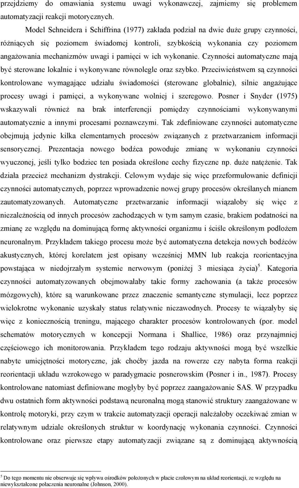 pamięci w ich wykonanie. Czynności automatyczne mają być sterowane lokalnie i wykonywane równolegle oraz szybko.