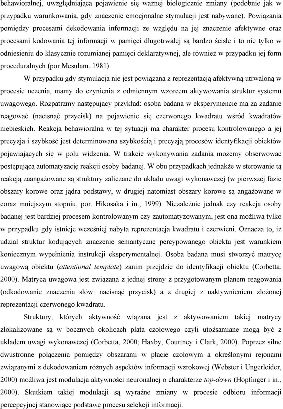 do klasycznie rozumianej pamięci deklaratywnej, ale również w przypadku jej form proceduralnych (por Mesulam, 1981).