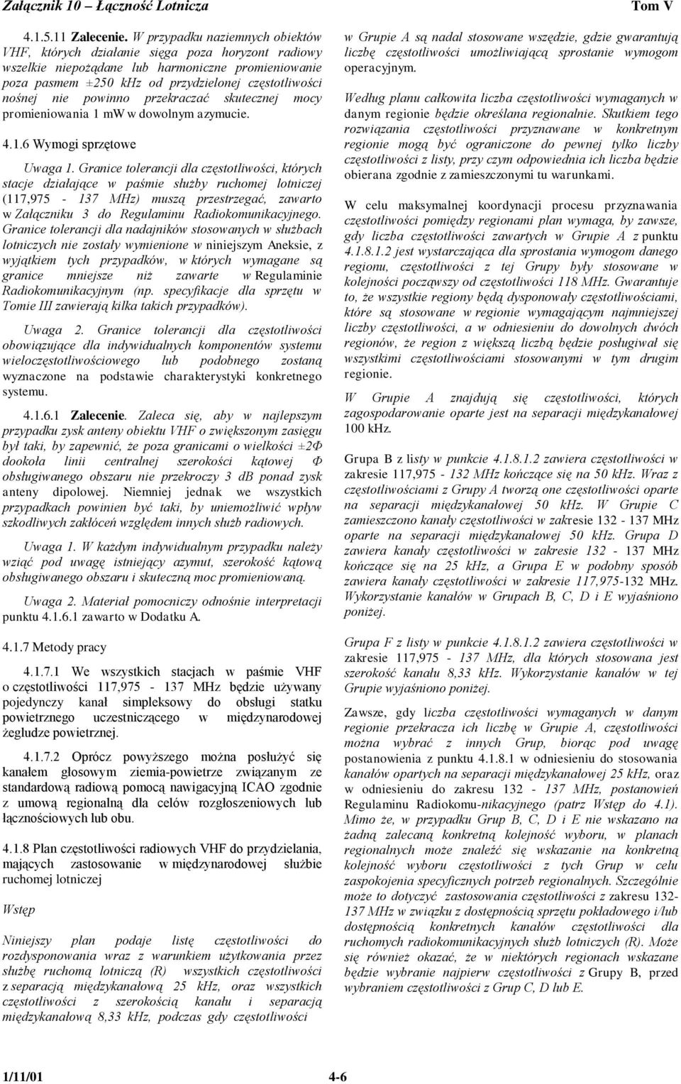 powinno przekraczać skutecznej mocy promieniowania 1 mw w dowolnym azymucie. 4.1.6 Wymogi sprzętowe Uwaga 1.