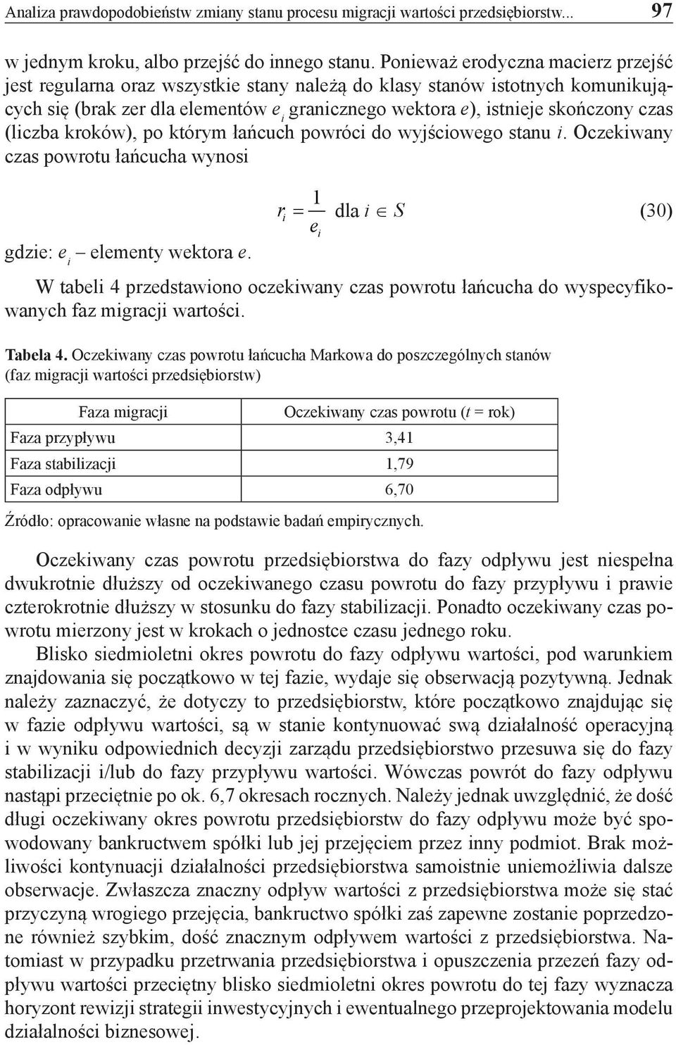 (liczba kroków), po którym łańcuch powróci do wyjściowego stanu i. Oczekiwany czas powrotu łańcucha wynosi gdzie: e i elementy wektora e.