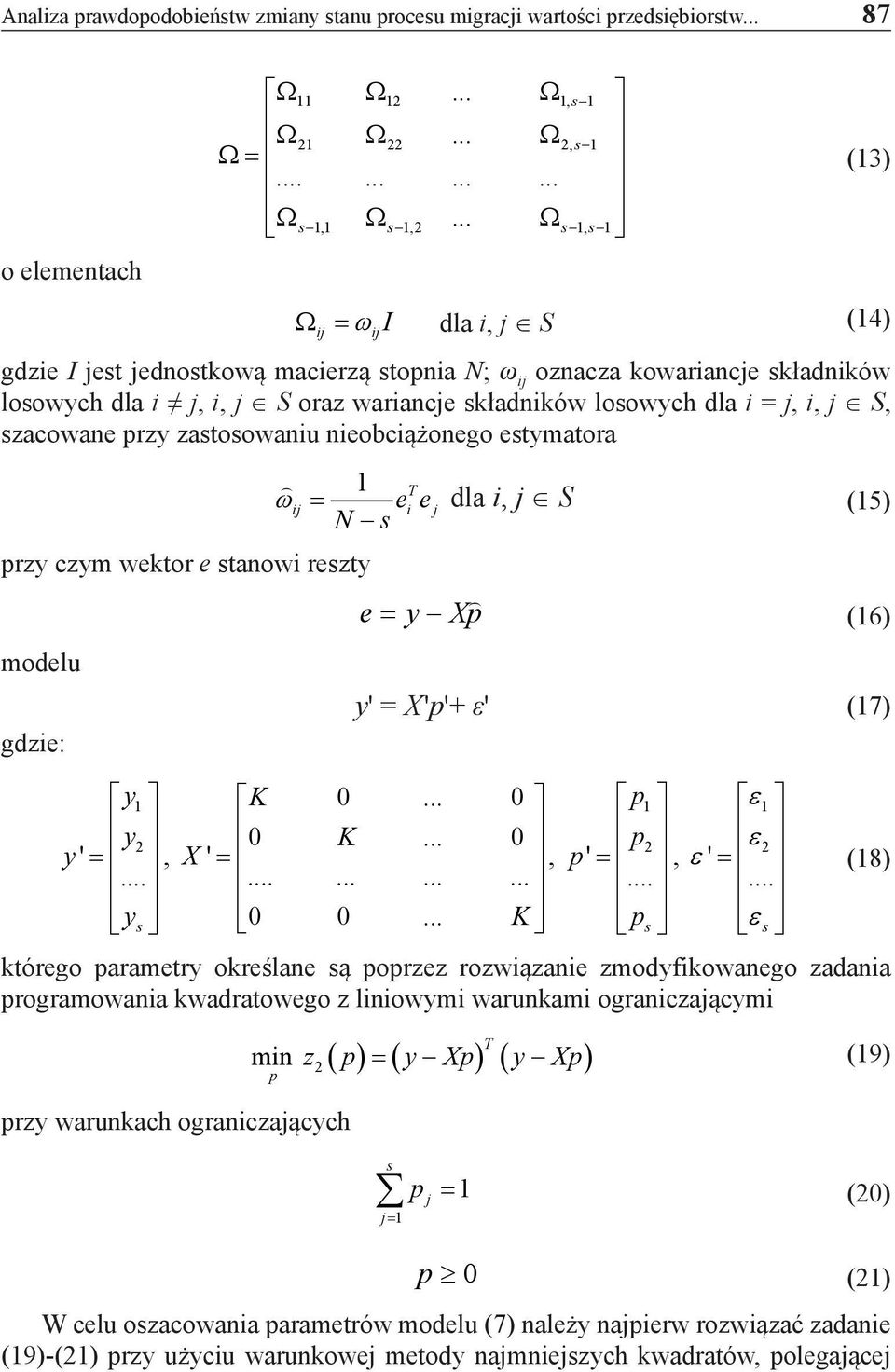 S, szacowane przy zastosowaniu nieobciążonego estymatora T ij ee i j ω = N s dla i, j S (5) przy czym wektor e stanowi reszty e = y Xp (6) modelu gdzie: y ' y y,... ys 2 = y' = X 'p'+ ε' (7) K 0.