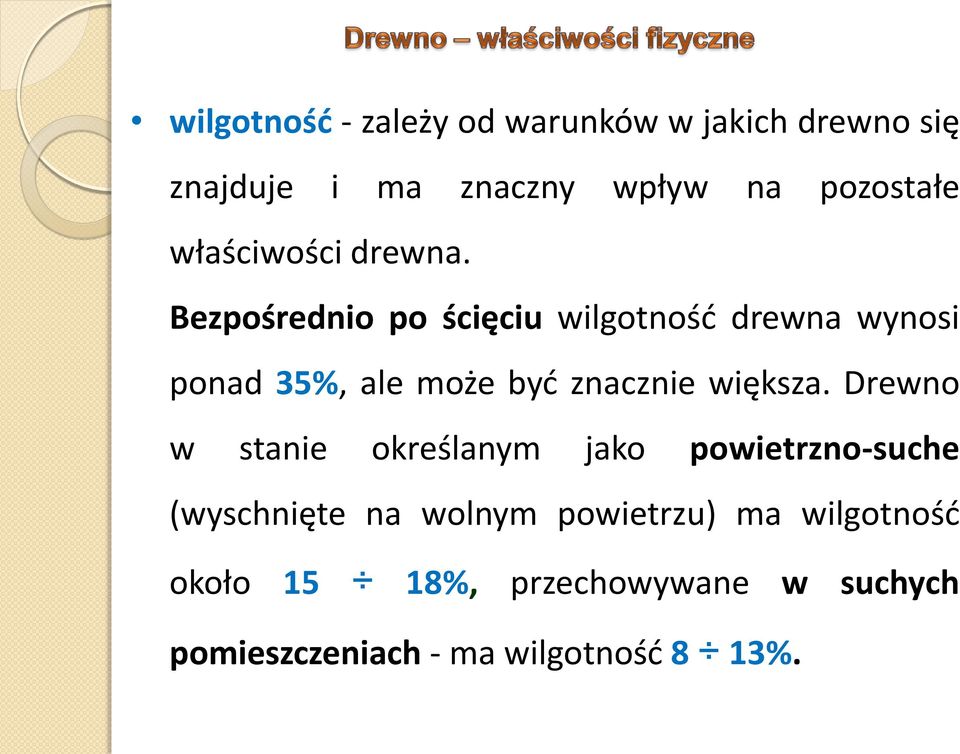 Bezpośrednio po ścięciu wilgotnośd drewna wynosi ponad 35%, ale może byd znacznie większa.