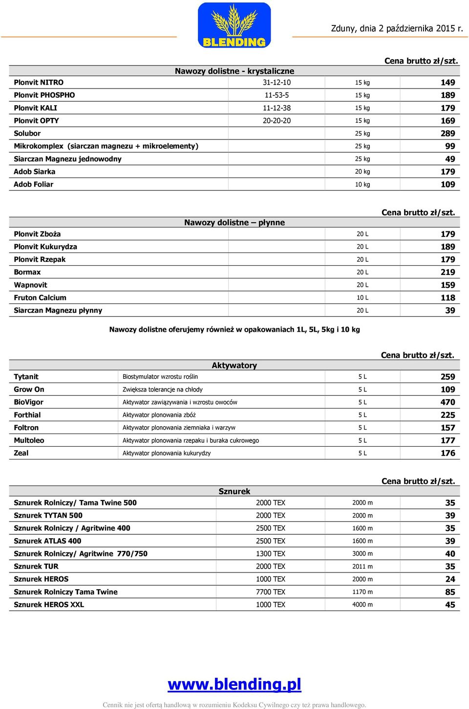 Plonvit Rzepak 20 L 179 Bormax 20 L 219 Wapnovit 20 L 159 Fruton Calcium 10 L 118 Siarczan Magnezu płynny 20 L 39 Nawozy dolistne oferujemy również w opakowaniach 1L, 5L, 5kg i 10 kg Aktywatory