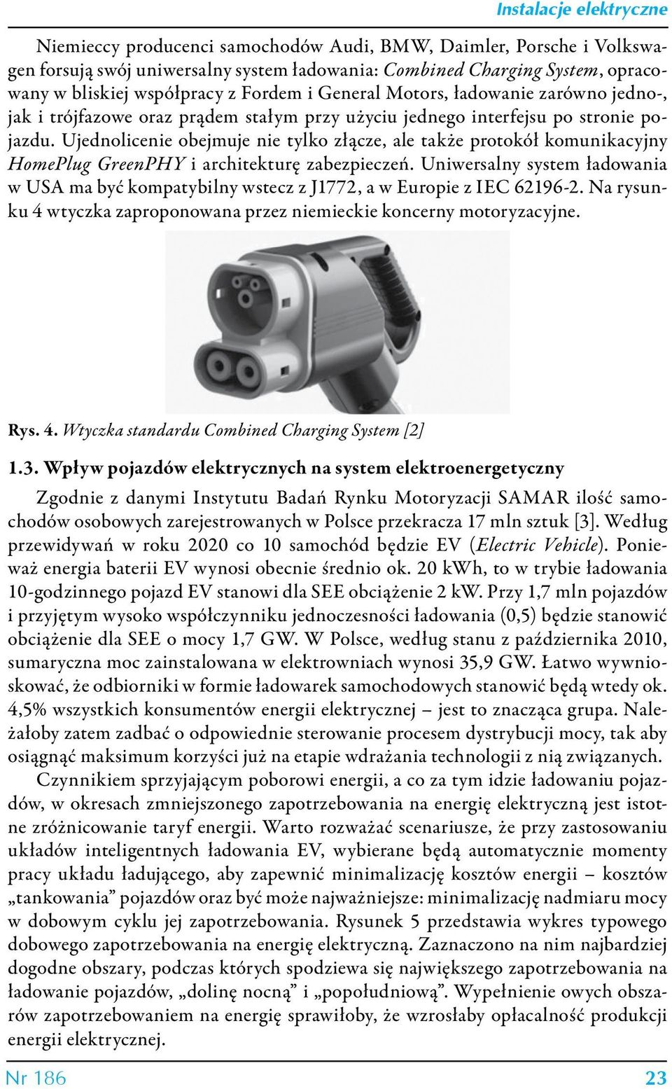 Ujednolicenie obejmuje nie tylko złącze, ale także protokół komunikacyjny HomePlug GreenPHY i architekturę zabezpieczeń.