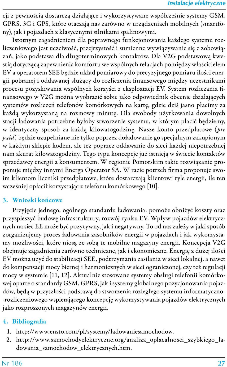 Istotnym zagadnieniem dla poprawnego funkcjonowania każdego systemu rozliczeniowego jest uczciwość, przejrzystość i sumienne wywiązywanie się z zobowiązań, jako podstawa dla długoterminowych