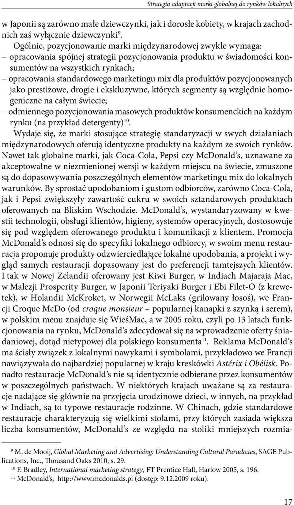 marketingu mix dla produktów pozycjonowanych jako prestiżowe, drogie i ekskluzywne, których segmenty są względnie homogeniczne na całym świecie; odmiennego pozycjonowania masowych produktów