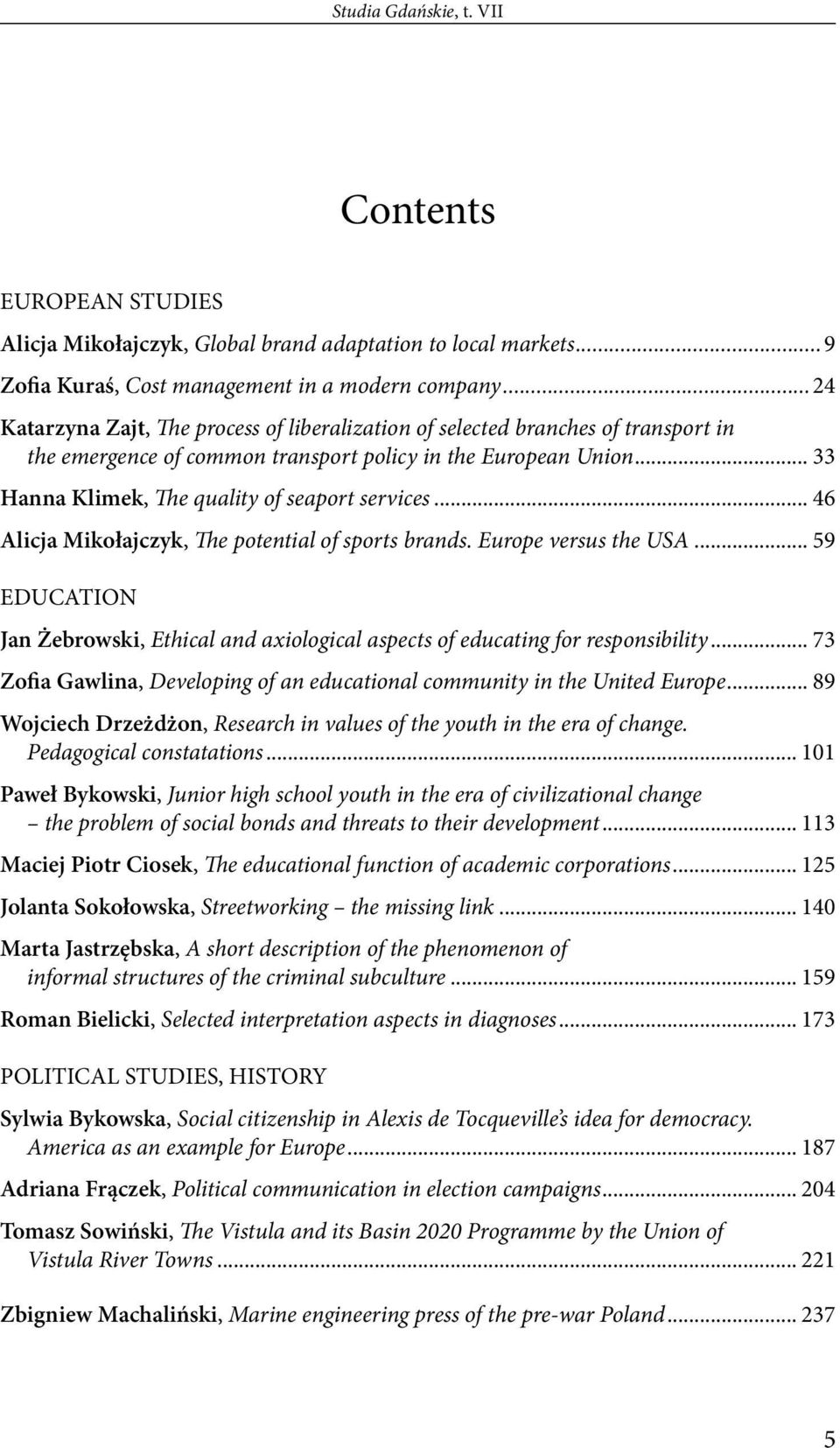 .. 33 Hanna Klimek, The quality of seaport services... 46 Alicja Mikołajczyk, The potential of sports brands. Europe versus the USA.