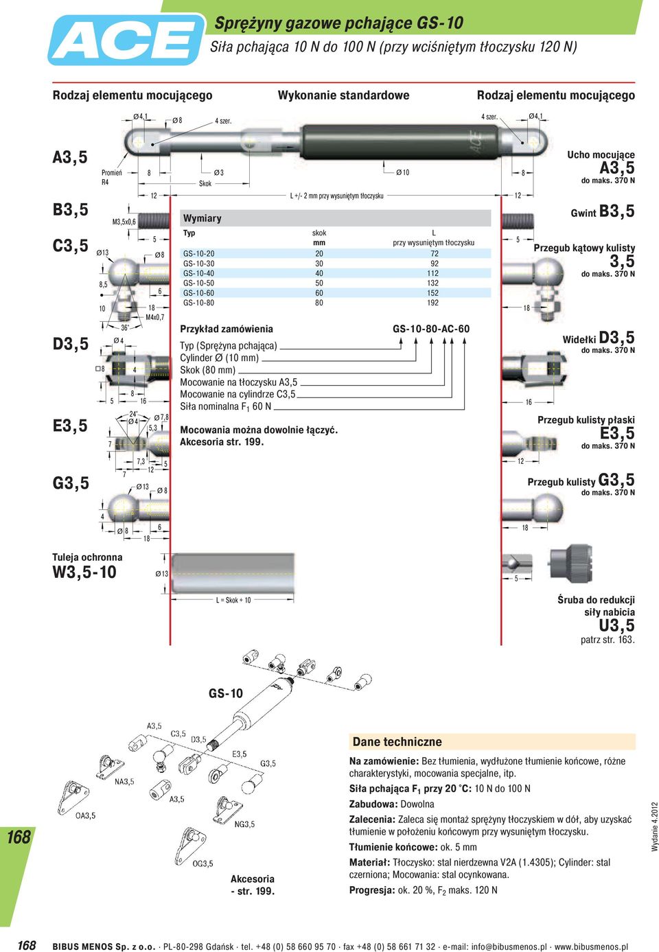 kątowy kulisty GS-- 2 GS-- 92 3, GS--0 0 1, GS--0 0 2 GS--0 0 12 GS--0 0 192 E3, Cylinder Ø ( ) Skok (0 ) Mocowanie na tłoczysku A3, Mocowanie na cylindrze C3, Siła nominalna F 1 0 N str. 199.