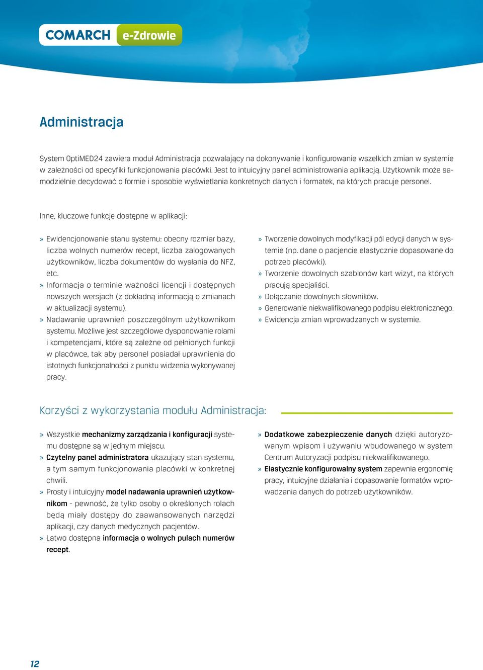 Inne, kluczowe funkcje dostępne w aplikacji: Ewidencjonowanie stanu systemu: obecny rozmiar bazy, liczba wolnych numerów recept, liczba zalogowanych użytkowników, liczba dokumentów do wysłania do