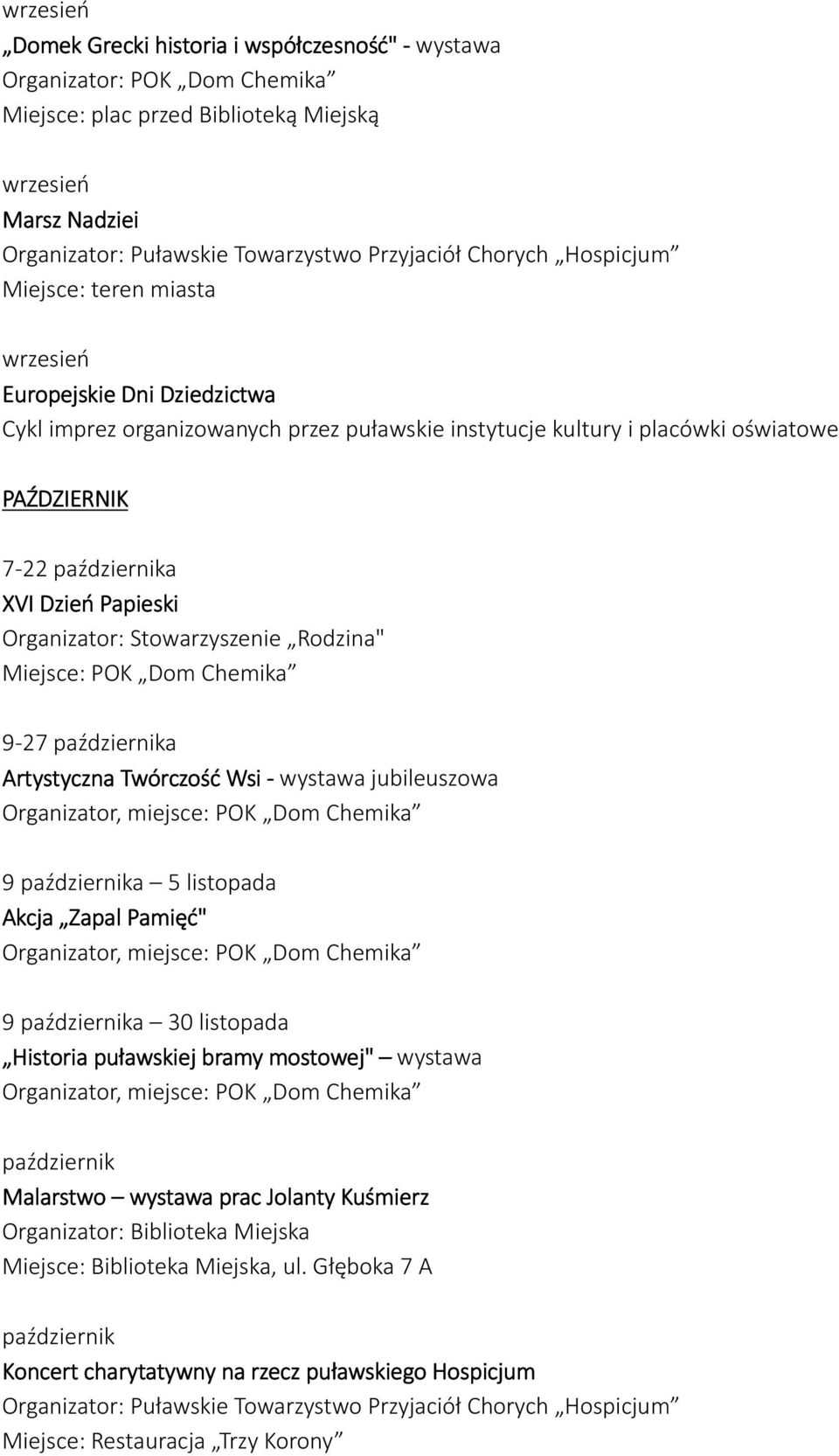 9-27 października Artystyczna Twórczość Wsi - wystawa jubileuszowa 9 października 5 listopada Akcja Zapal Pamięć" 9 października 30 listopada Historia puławskiej bramy mostowej" wystawa